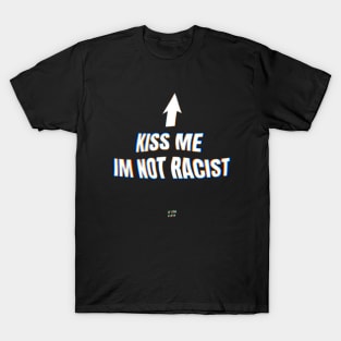 Kiss me im not racist T-Shirt